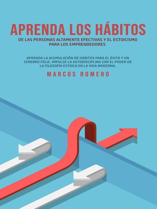 Title details for Aprenda Los Hábitos de Las Personas Altamente Efectivas y el Estoicismo Para Los Emprendedores by Marcos Romero - Available